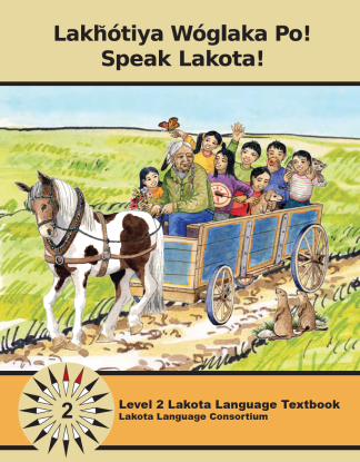 Lakȟótiya Wóglaka Po! Speak Lakota! Level 2 Lakota Language Textbook