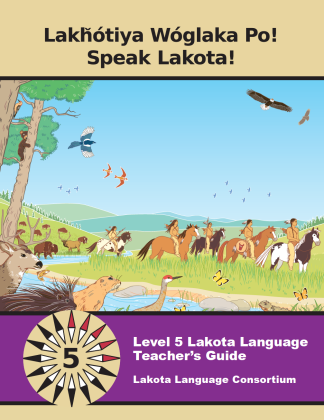Lakȟótiya Wóglaka Po! Speak Lakota! Level 5 Lakota Language Textbook