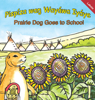 Pispíza waŋ Wayáwa Iyáye - Prairie Dog Goes to School