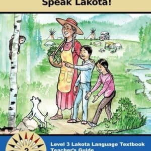 Lakȟótiya Wóglaka Po! - Speak Lakota! Level 3 Teacher's Guide