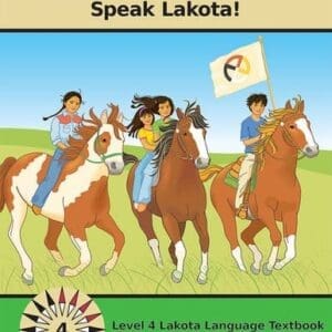 Lakȟótiya Wóglaka Po! - Speak Lakota! Level 4 Textbook