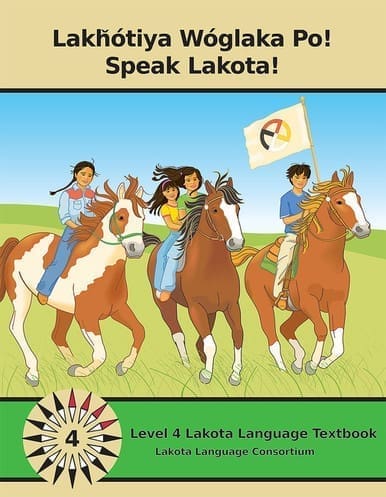 Lakȟótiya Wóglaka Po! - Speak Lakota! Level 4 Textbook
