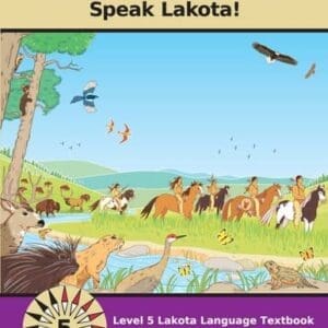 Lakȟótiya Wóglaka Po! - Speak Lakota! Level 5 Textbook