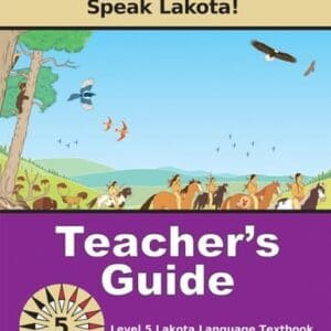Lakȟótiya Wóglaka Po! - Speak Lakota! Level 5 Teacher's Guide