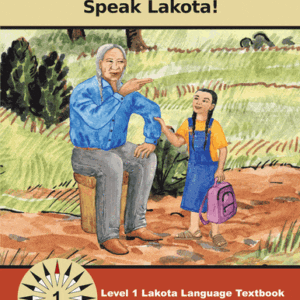 Lakȟótiya Wóglaka Po! - Speak Lakota!  Level 1 Textbook