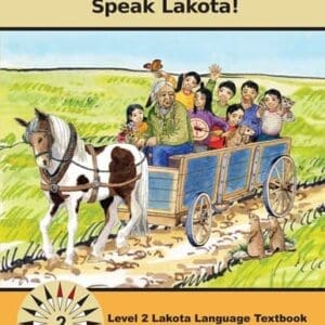 Lakȟótiya Wóglaka Po! - Speak Lakota!  Level 2 Textbook