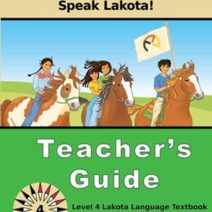 Lakȟótiya Wóglaka Po! - Speak Lakota! Level 4 Teacher's Guide