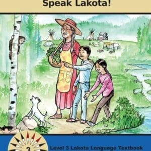 Lakȟótiya Wóglaka Po! - Speak Lakota!  Level 3 Textbook
