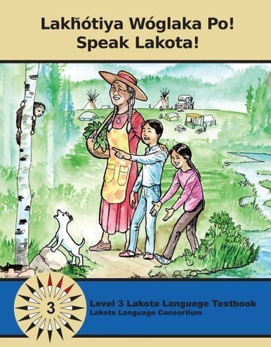 Lakȟótiya Wóglaka Po! - Speak Lakota! Level 3 Textbook