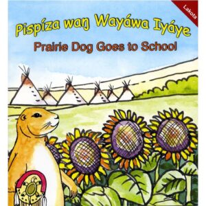 Pispíza waŋ Wayáwa Iyáye - Prairie Dog Goes to School